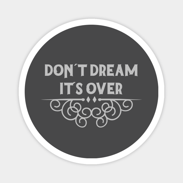 Don´t Dream It´s Over, silver Magnet by Perezzzoso